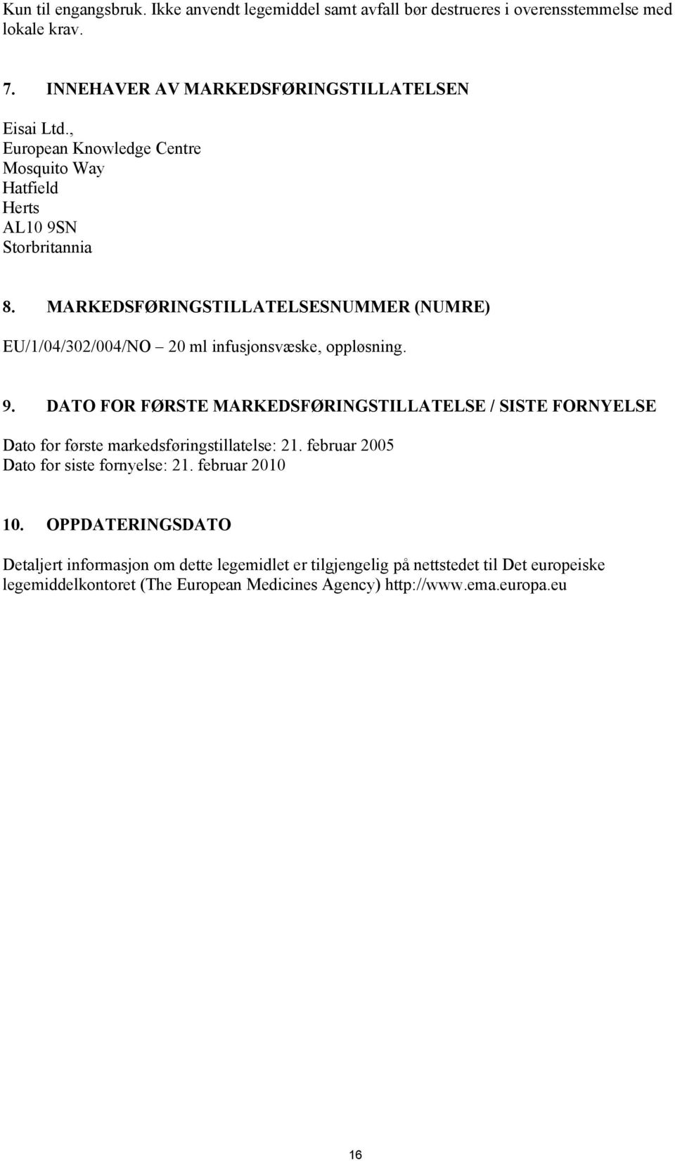 MARKEDSFØRINGSTILLATELSESNUMMER (NUMRE) EU/1/04/302/004/NO 20 ml infusjonsvæske, oppløsning. 9.