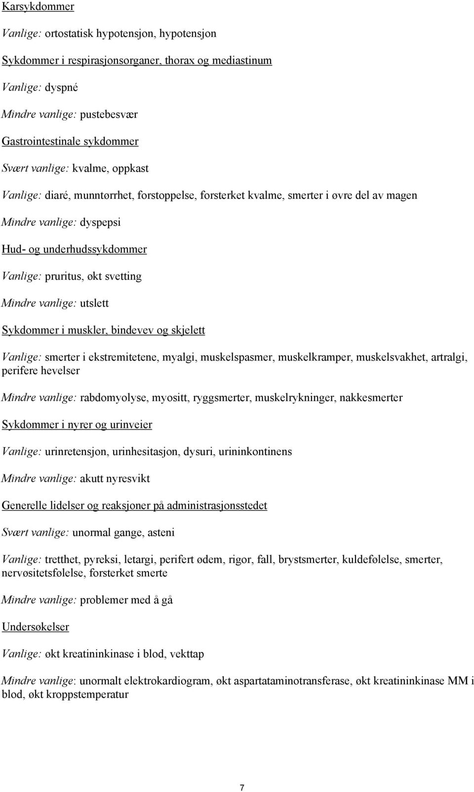 Mindre vanlige: utslett Sykdommer i muskler, bindevev og skjelett Vanlige: smerter i ekstremitetene, myalgi, muskelspasmer, muskelkramper, muskelsvakhet, artralgi, perifere hevelser Mindre vanlige: