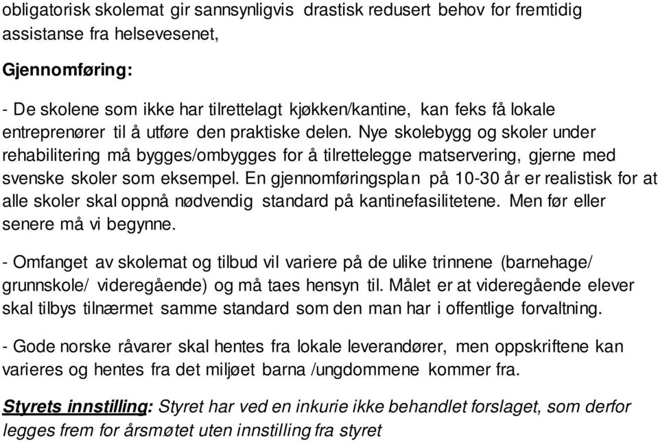 En gjennomføringsplan på 10-30 år er realistisk for at alle skoler skal oppnå nødvendig standard på kantinefasilitetene. Men før eller senere må vi begynne.