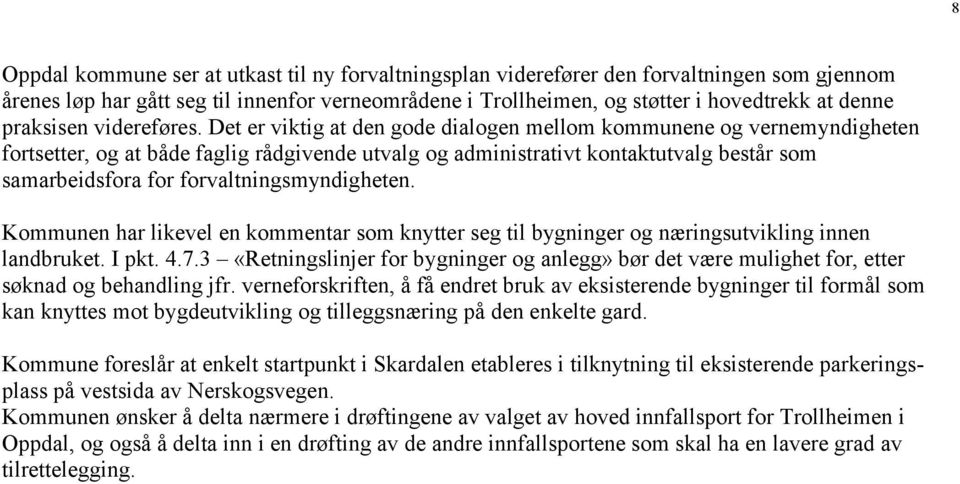 Det er viktig at den gode dialogen mellom kommunene og vernemyndigheten fortsetter, og at både faglig rådgivende utvalg og administrativt kontaktutvalg består som samarbeidsfora for