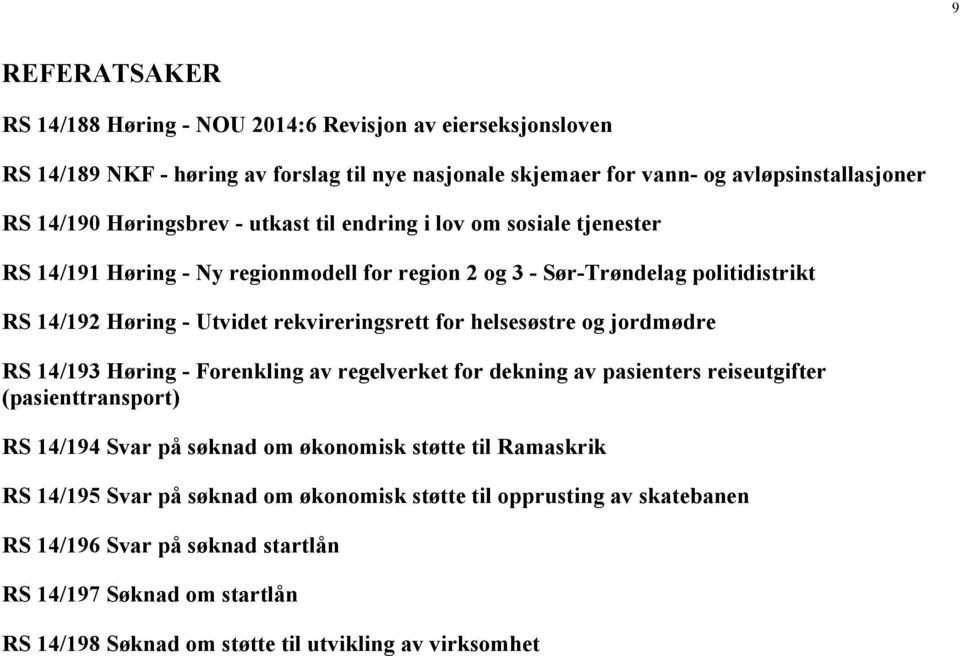 for helsesøstre og jordmødre RS 14/193 Høring - Forenkling av regelverket for dekning av pasienters reiseutgifter (pasienttransport) RS 14/194 Svar på søknad om økonomisk støtte til