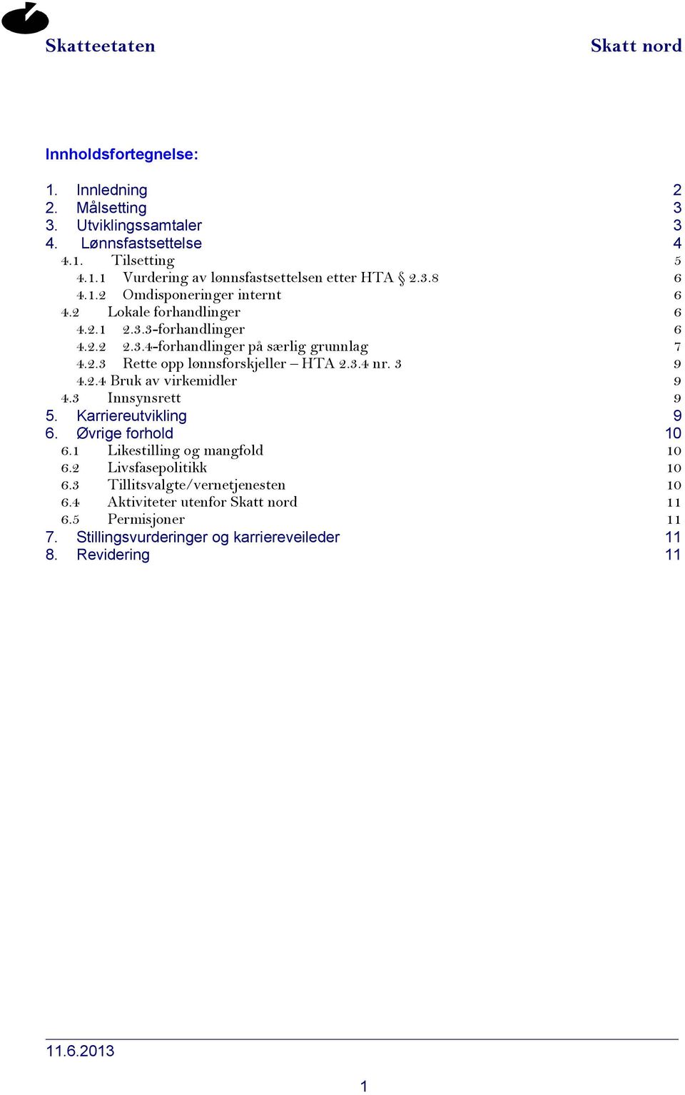 3.4 nr. 3 9 4.2.4 Bruk av virkemidler 9 4.3 Innsynsrett 9 5. Karriereutvikling 9 6. Øvrige forhold 10 6.1 Likestilling og mangfold 10 6.2 Livsfasepolitikk 10 6.