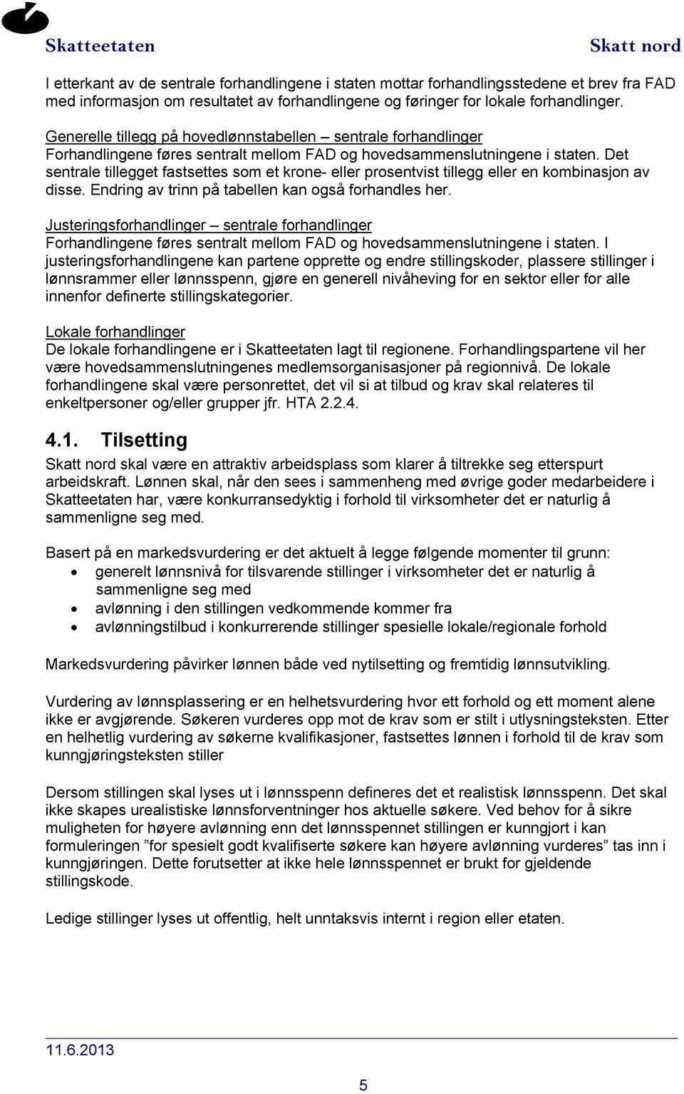 Det sentrale tillegget fastsettes som et krone- eller prosentvist tillegg eller en kombinasjon av disse. Endring av trinn på tabellen kan også forhandles her.