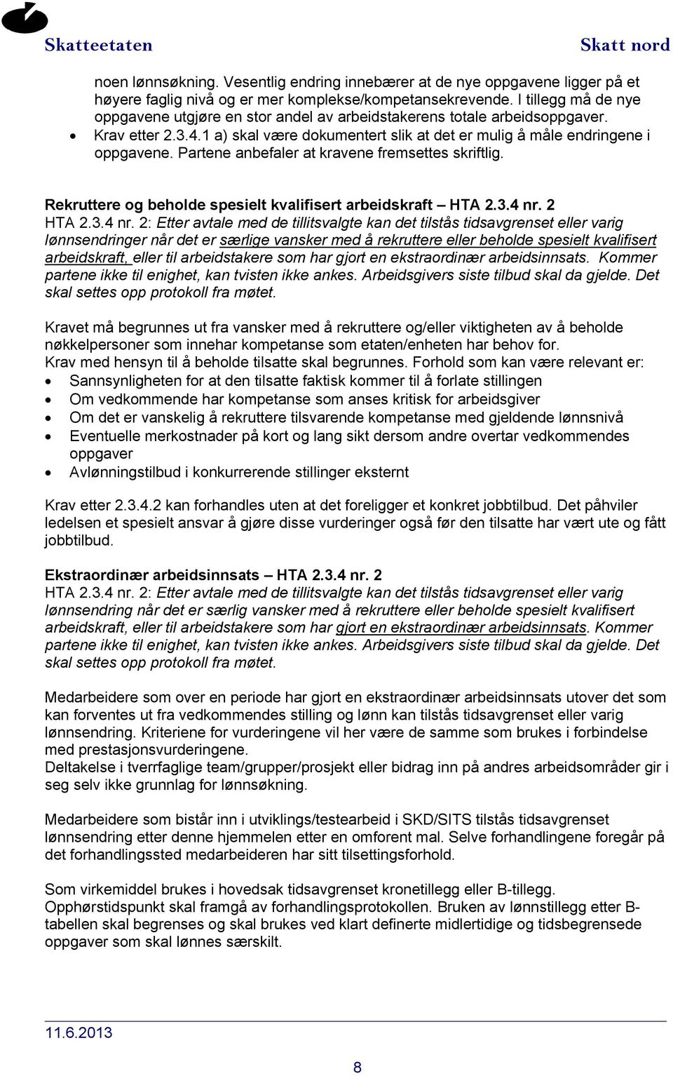 Partene anbefaler at kravene fremsettes skriftlig. Rekruttere og beholde spesielt kvalifisert arbeidskraft HTA 2.3.4 nr.