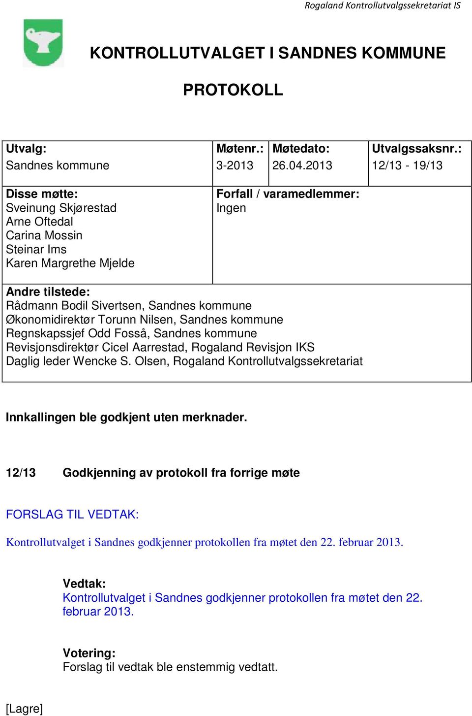 kommune Økonomidirektør Torunn Nilsen, Sandnes kommune Regnskapssjef Odd Fosså, Sandnes kommune Revisjonsdirektør Cicel Aarrestad, Rogaland Revisjon IKS Daglig leder Wencke S.