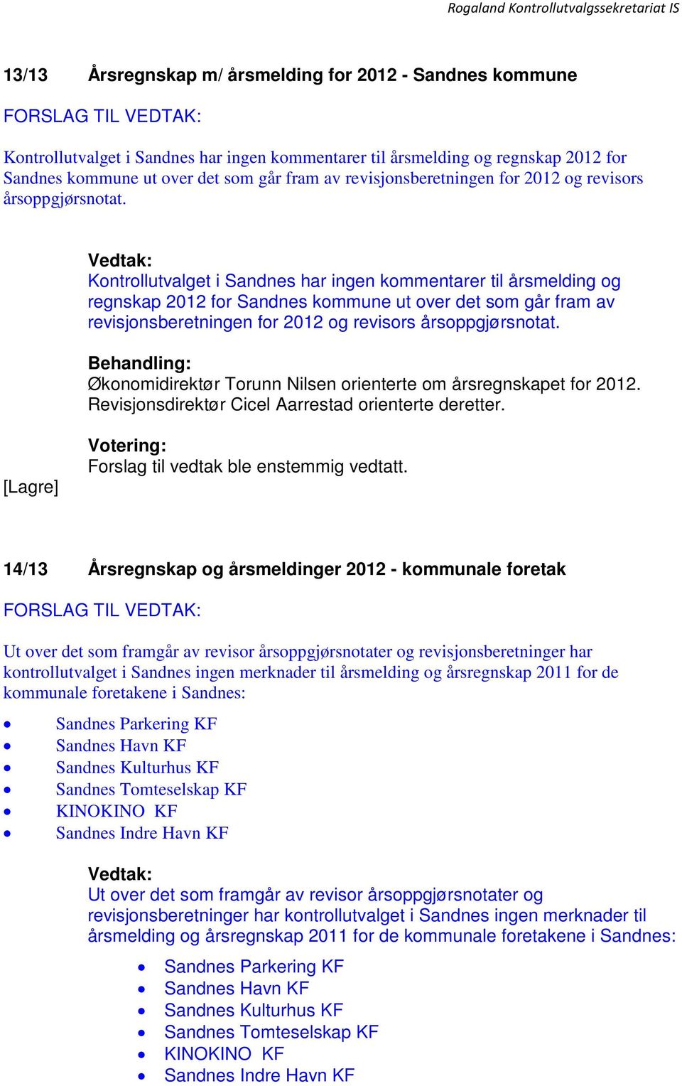 Kontrollutvalget i Sandnes har ingen kommentarer til årsmelding og regnskap 2012 for Sandnes kommune ut over det som går fram av  Økonomidirektør Torunn Nilsen orienterte om årsregnskapet for 2012.