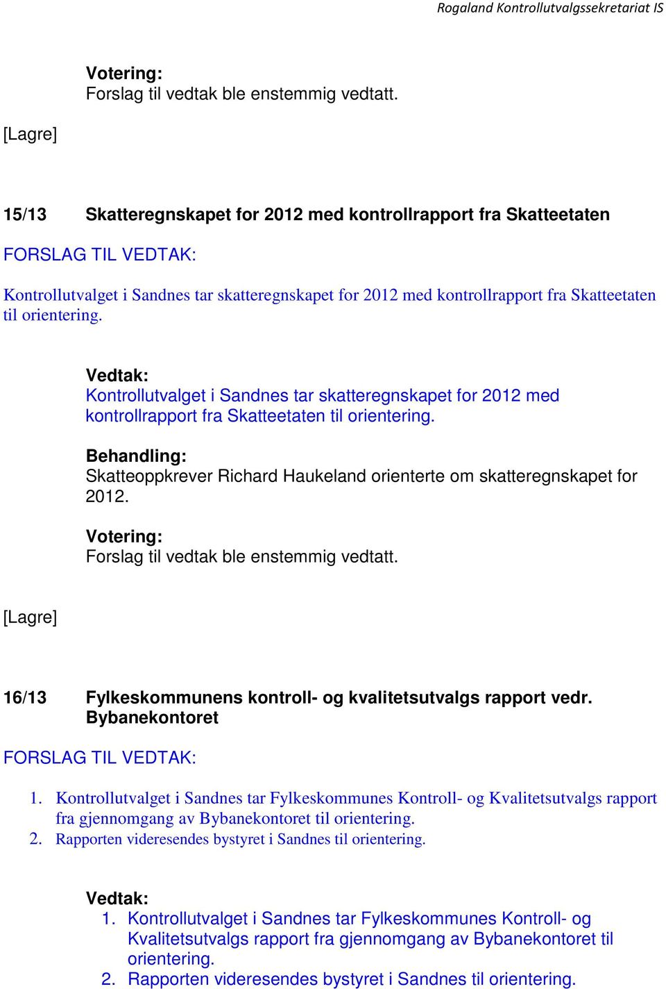 16/13 Fylkeskommunens kontroll- og kvalitetsutvalgs rapport vedr. Bybanekontoret 1.