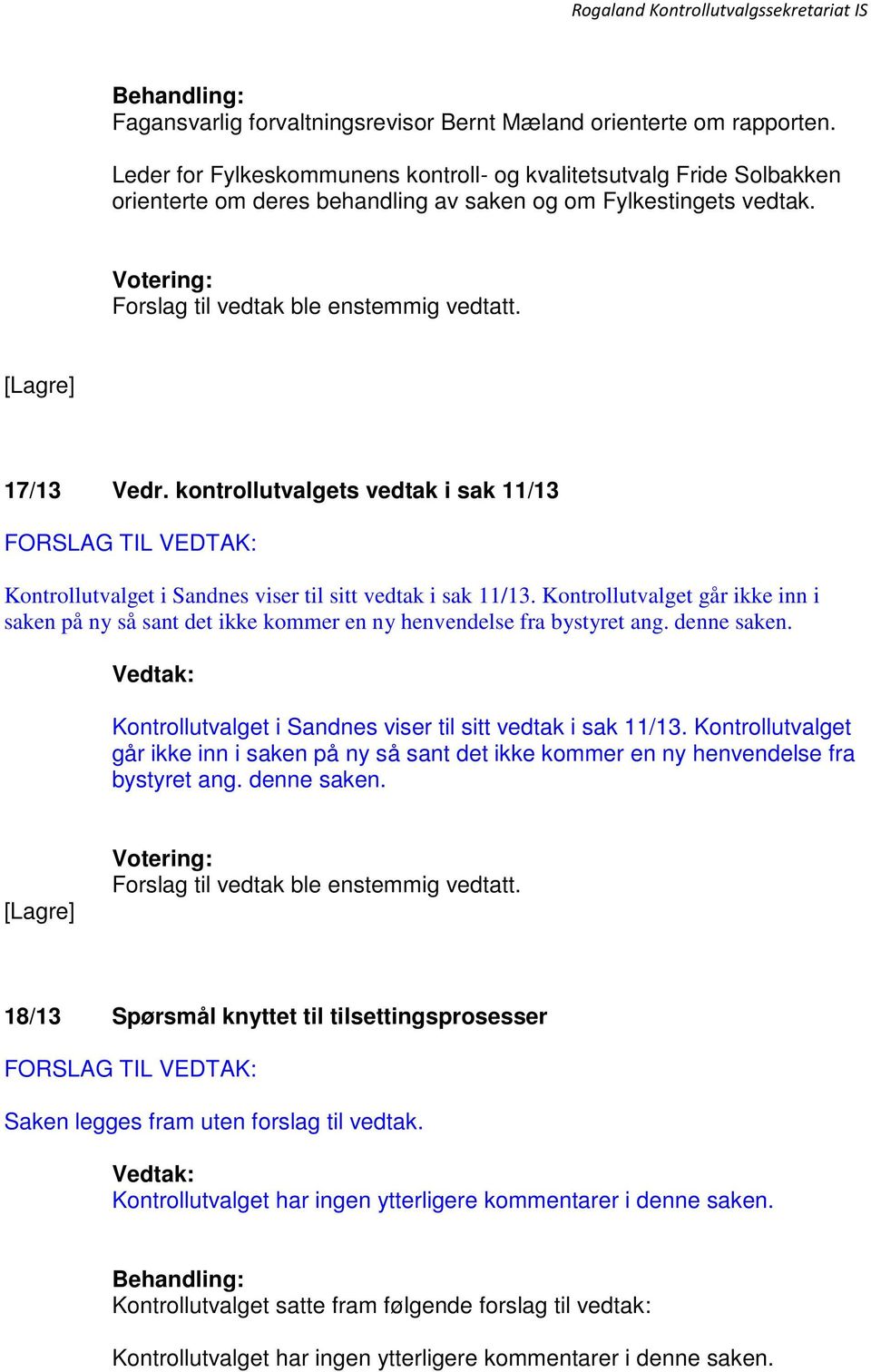 kontrollutvalgets vedtak i sak 11/13 Kontrollutvalget i Sandnes viser til sitt vedtak i sak 11/13.