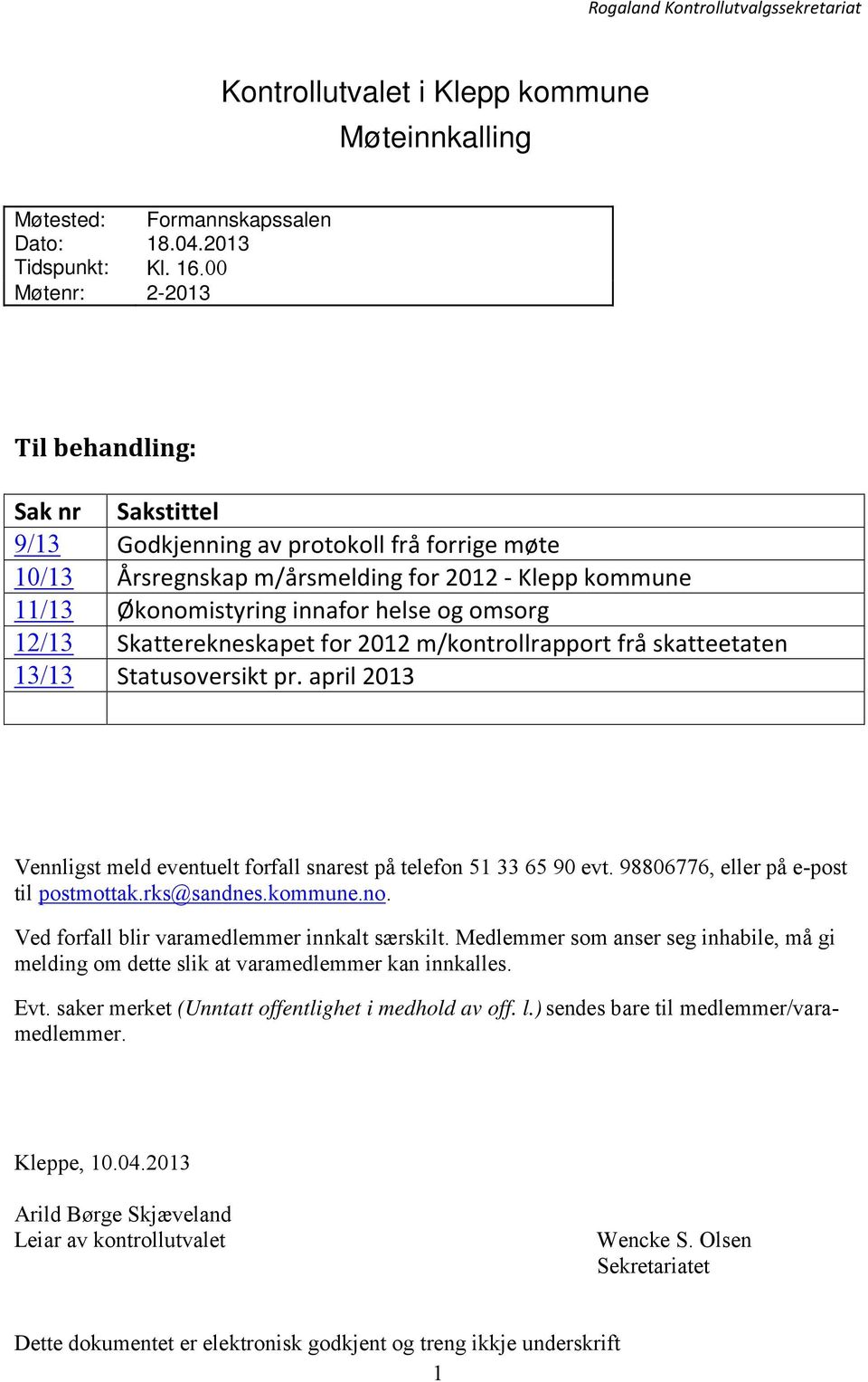 12/13 Skatterekneskapet for 2012 m/kontrollrapport frå skatteetaten 13/13 Statusoversikt pr. april 2013 Vennligst meld eventuelt forfall snarest på telefon 51 33 65 90 evt.