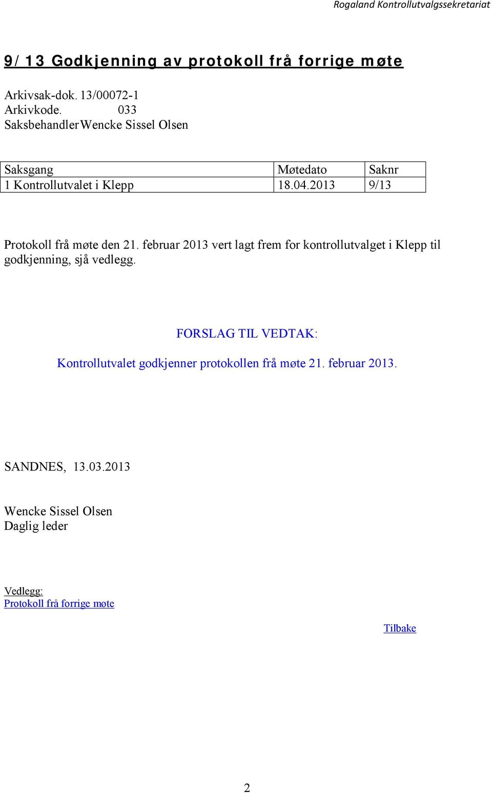 februar 2013 vert lagt frem for kontrollutvalget i Klepp til godkjenning, sjå vedlegg.