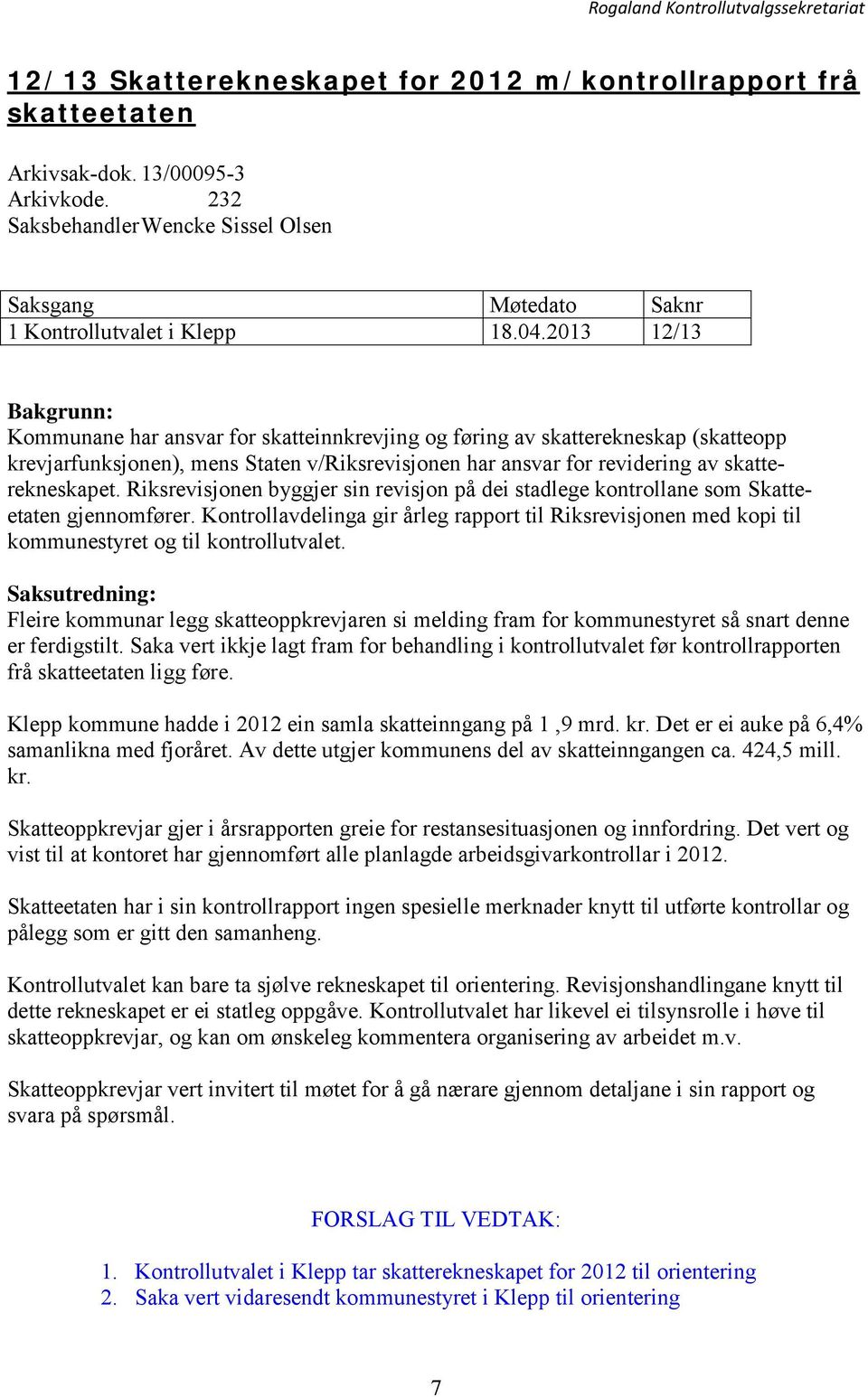 Riksrevisjonen byggjer sin revisjon på dei stadlege kontrollane som Skatteetaten gjennomfører. Kontrollavdelinga gir årleg rapport til Riksrevisjonen med kopi til kommunestyret og til kontrollutvalet.