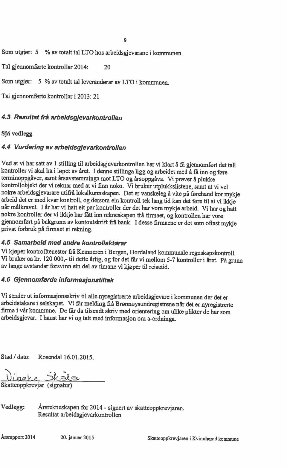 Resultat arbeidsgj evarkontrollen Skatteopplcevjar (signatur) Stad/dato: Rosendal 16.01.2015. firma i vår kommune.