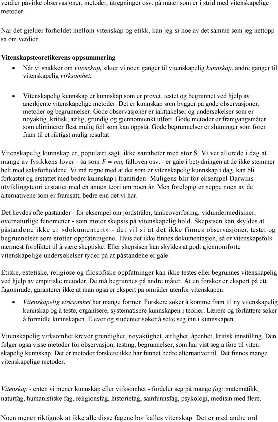 Vitenskapsteoretikerens oppsummering Når vi snakker om vitenskap, sikter vi noen ganger til vitenskapelig kunnskap, andre ganger til vitenskapelig virksomhet.