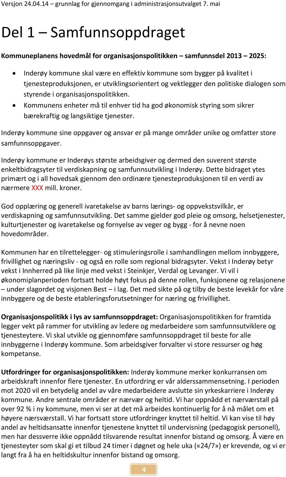 utviklingsorientert og vektlegger den politiske dialogen som styrende i organisasjonspolitikken.