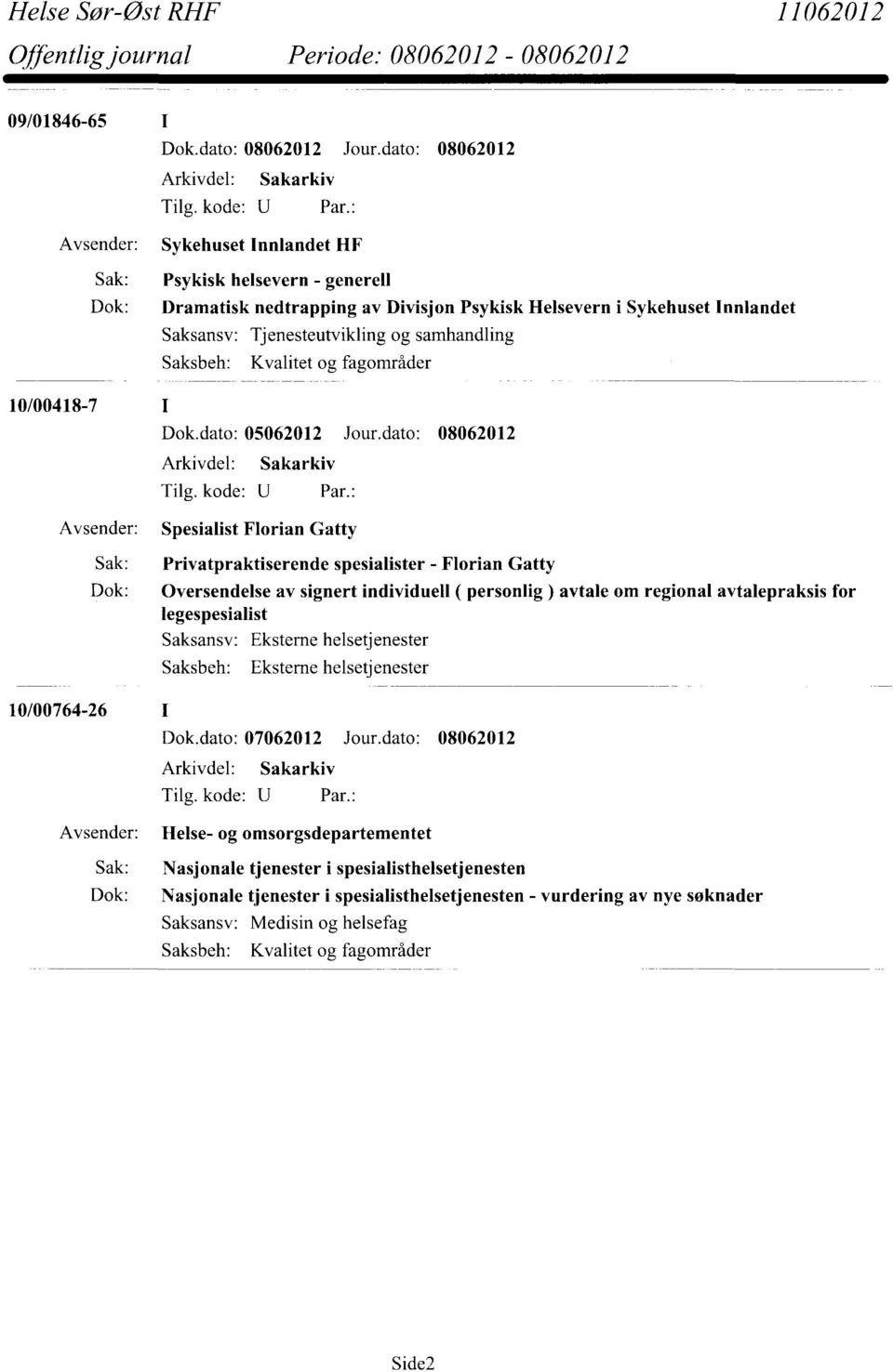 dato: 08062012 Spesialist Florian Gatty Sak: Privatpraktiserende spesialister - Florian Gatty Dok: Oversendelse av signert individuell ( personlig ) avtale om regional avtalepraksis for