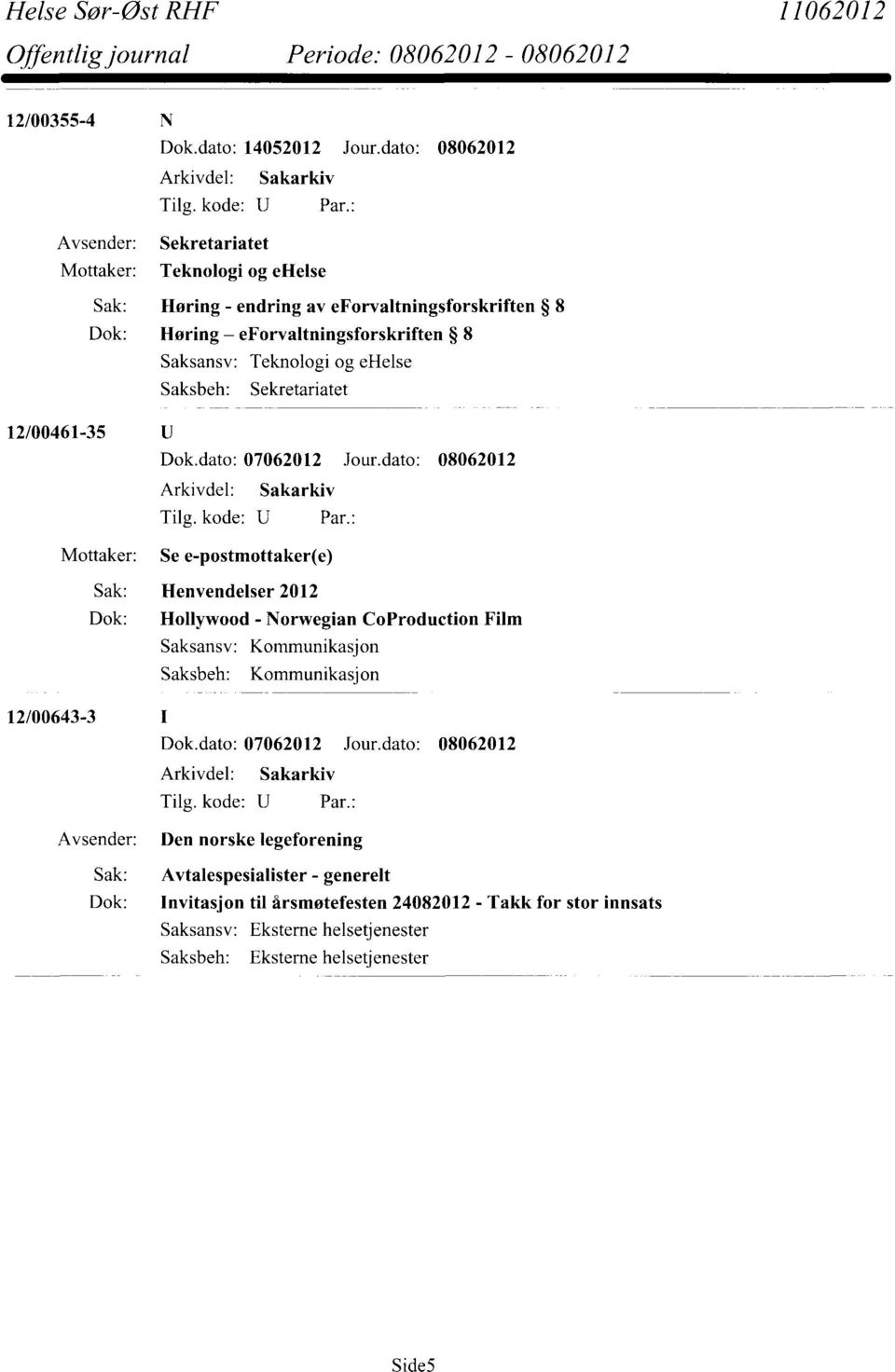 og ehelse Saksbeh: Sekretariatet 12/00461-35 Mottaker: Dok.dato: 07062012 Jour.