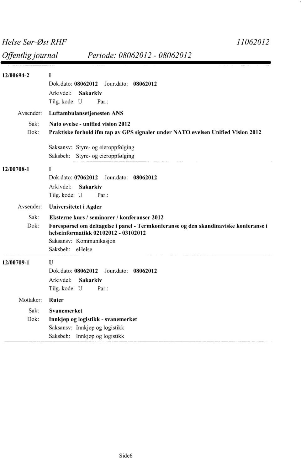 dato: 08062012 Universitetet i Agder Sak: Eksterne kurs / seminarer / konferanser 2012 Dok: Forespørsel om deltagelse i panel - Termkonferanse og den skandinaviske