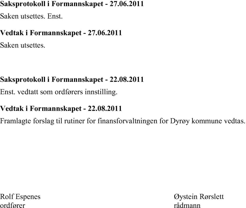 2011 Enst.vedtattsomordførersinnstilling. Vedtak i Formannskapet- 22.08.