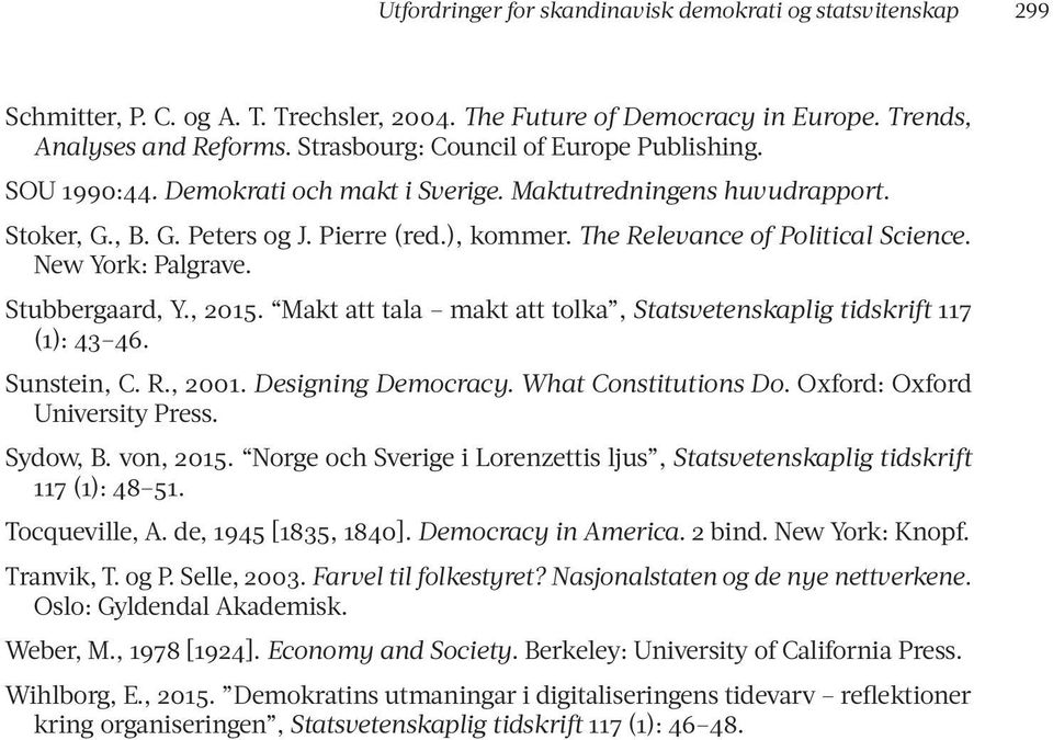 The Relevance of Political Science. New York: Palgrave. Stubbergaard, Y., 2015. Makt att tala makt att tolka, Statsvetenskaplig tidskrift 117 (1): 43 46. Sunstein, C. R., 2001. Designing Democracy.