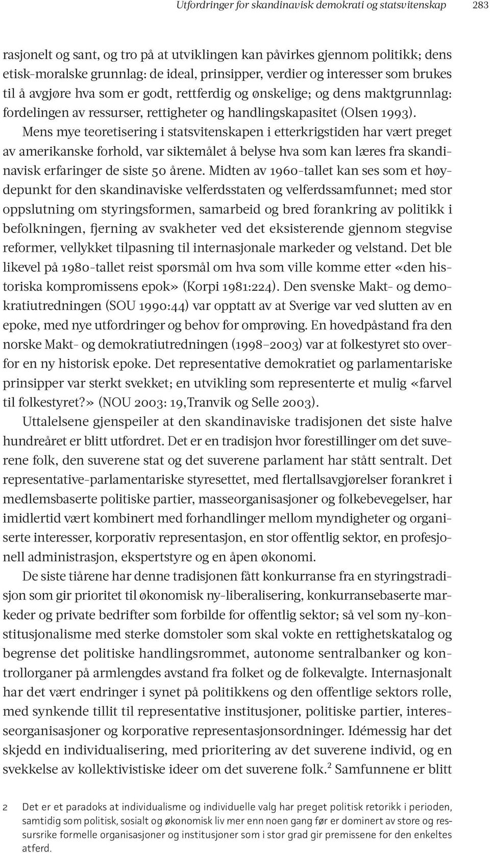 Mens mye teoretisering i statsvitenskapen i etterkrigstiden har vært preget av amerikanske forhold, var siktemålet å belyse hva som kan læres fra skandinavisk erfaringer de siste 50 årene.