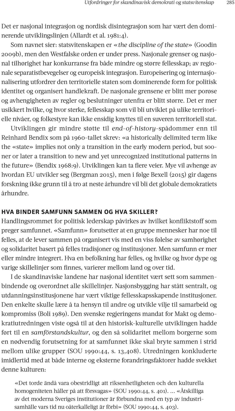 Nasjonale grenser og nasjonal tilhørighet har konkurranse fra både mindre og større fellesskap; av regionale separatistbevegelser og europeisk integrasjon.