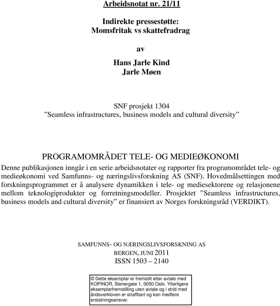 publikasjonen inngår i en serie arbeidsnotater og rapporter fra programområdet tele- og medieøkonomi ved Samfunns- og næringslivsforskning AS (SNF).