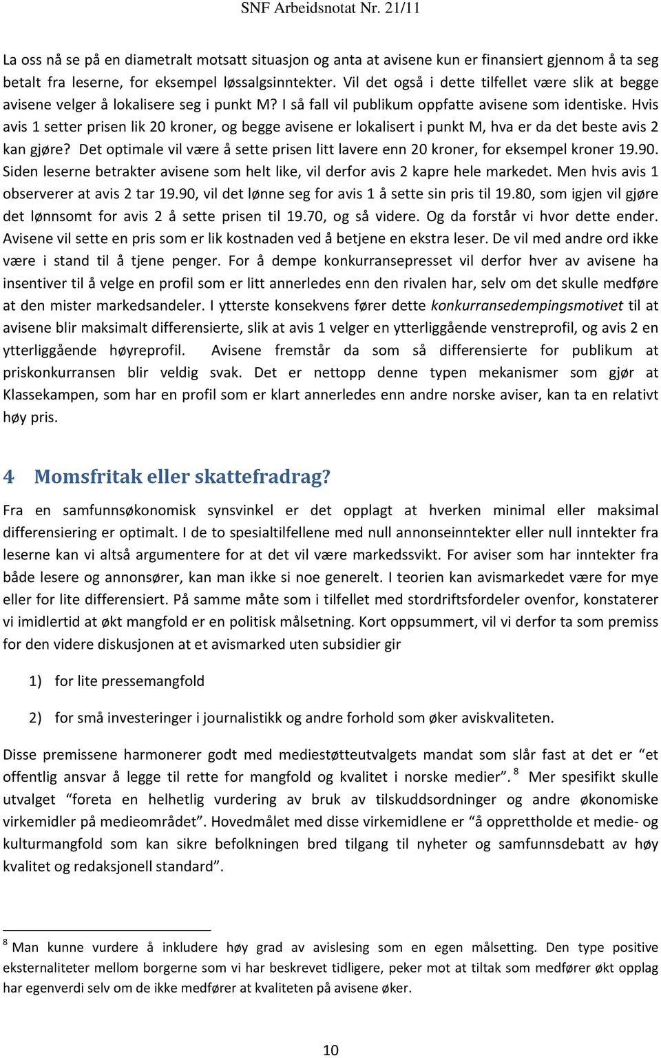 Hvis avis 1 setter prisen lik 20 kroner, og begge avisene er lokalisert i punkt M, hva er da det beste avis 2 kan gjøre?