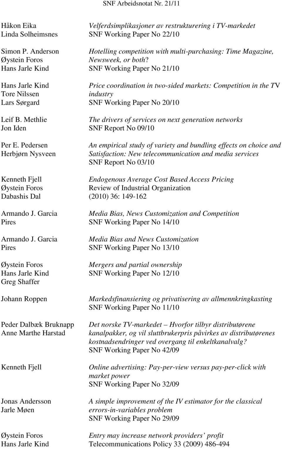 SNF Working Paper No 21/10 Price coordination in two-sided markets: Competition in the TV Tore Nilssen industry Lars Sørgard SNF Working Paper No 20/10 Leif B.