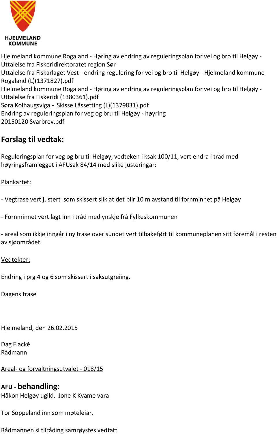 pdf Søra Kolhaugsviga - Skisse Låssetting (L)(1379831).pdf Endring av reguleringsplan for veg og bru til Helgøy - høyring 20150120 Svarbrev.