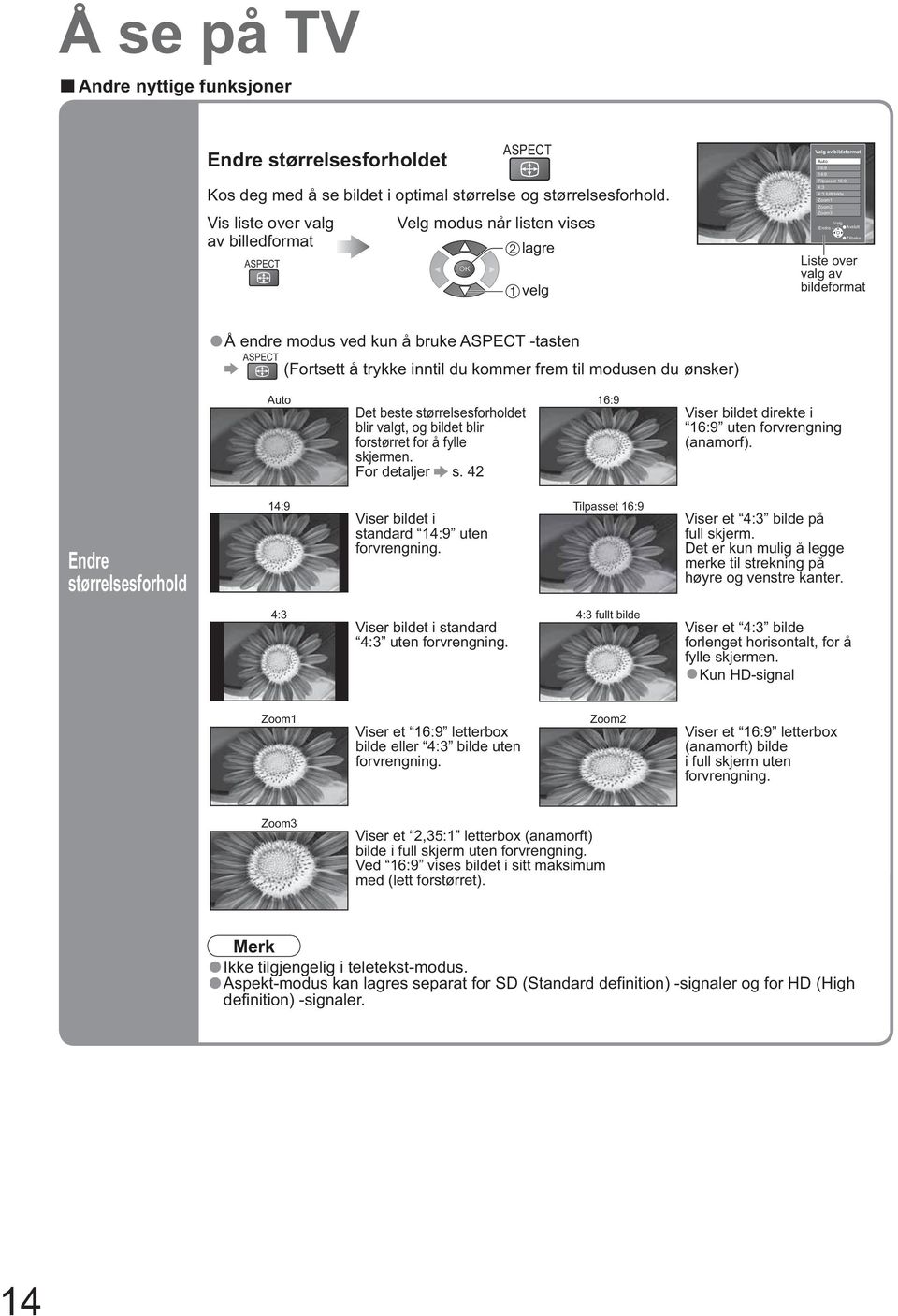 av bildeformat Auto 16:9 14:9 Tilpasset 16:9 4:3 4:3 fullt bilde Zoom1 Zoom2 Zoom3 Velg Endre Avslutt Tilbake Liste over valg av bildeformat Auto 16:9 Det beste størrelsesforholdet blir valgt, og