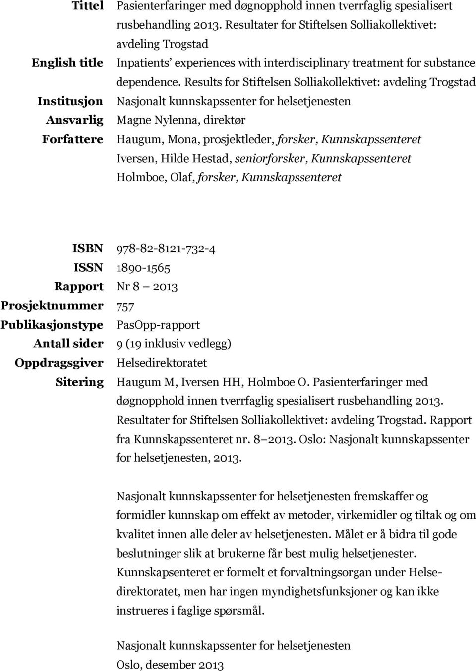 Results for Stiftelsen Solliakollektivet: avdeling Trogstad Nasjonalt kunnskapssenter for helsetjenesten Magne Nylenna, direktør Haugum, Mona, prosjektleder, forsker, Kunnskapssenteret Iversen, Hilde