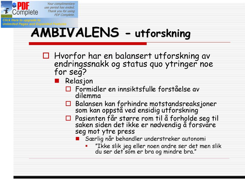 ensidig utforskning Pasienten får større rom til å forholde seg til saken siden det ikke er nødvendig å forsvare seg mot