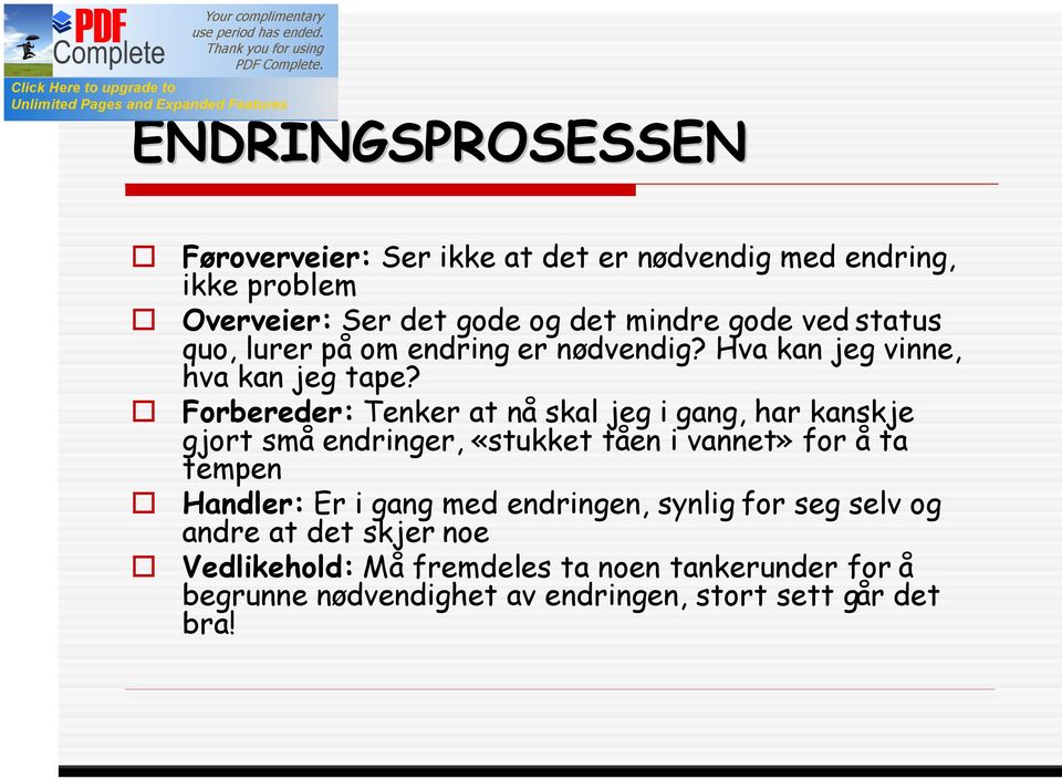 Forbereder: Tenker at nå skal jeg i gang, har kanskje gjort små endringer, «stukket tåen i vannet» for å ta tempen Handler: Er i