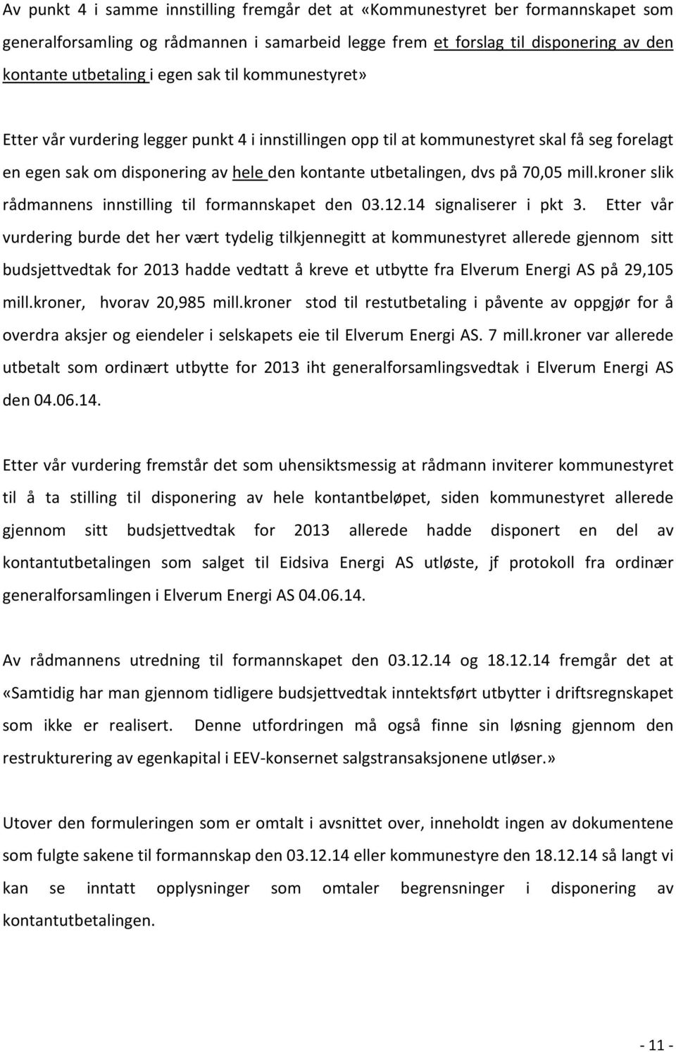 kroner slik rådmannens innstilling til formannskapet den 03.12.14 signaliserer i pkt 3.