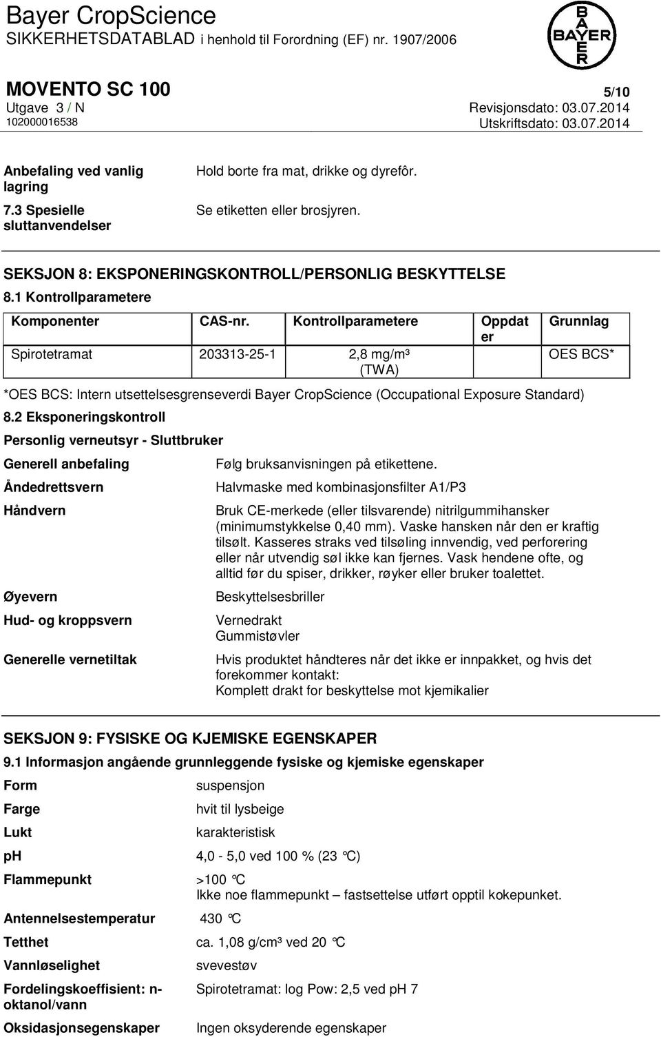 Kontrollparametere Oppdat er Spirotetramat 203313-25-1 2,8 mg/m³ (TWA) Grunnlag OES BCS* *OES BCS: Intern utsettelsesgrenseverdi Bayer CropScience (Occupational Exposure Standard) 8.