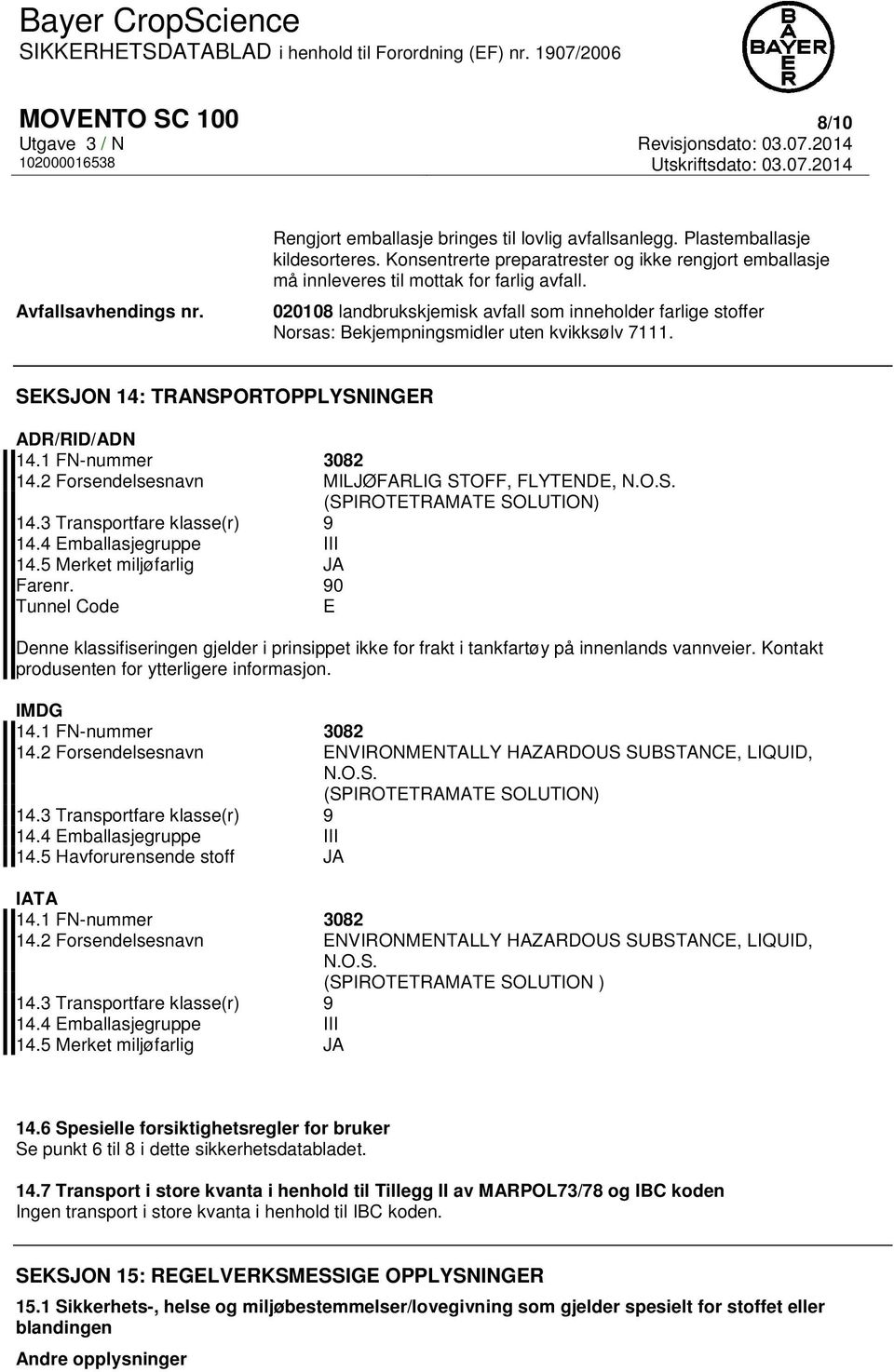 020108 landbrukskjemisk avfall som inneholder farlige stoffer Norsas: Bekjempningsmidler uten kvikksølv 7111. SEKSJON 14: TRANSPORTOPPLYSNINGER ADR/RID/ADN 14.1 FN-nummer 3082 14.