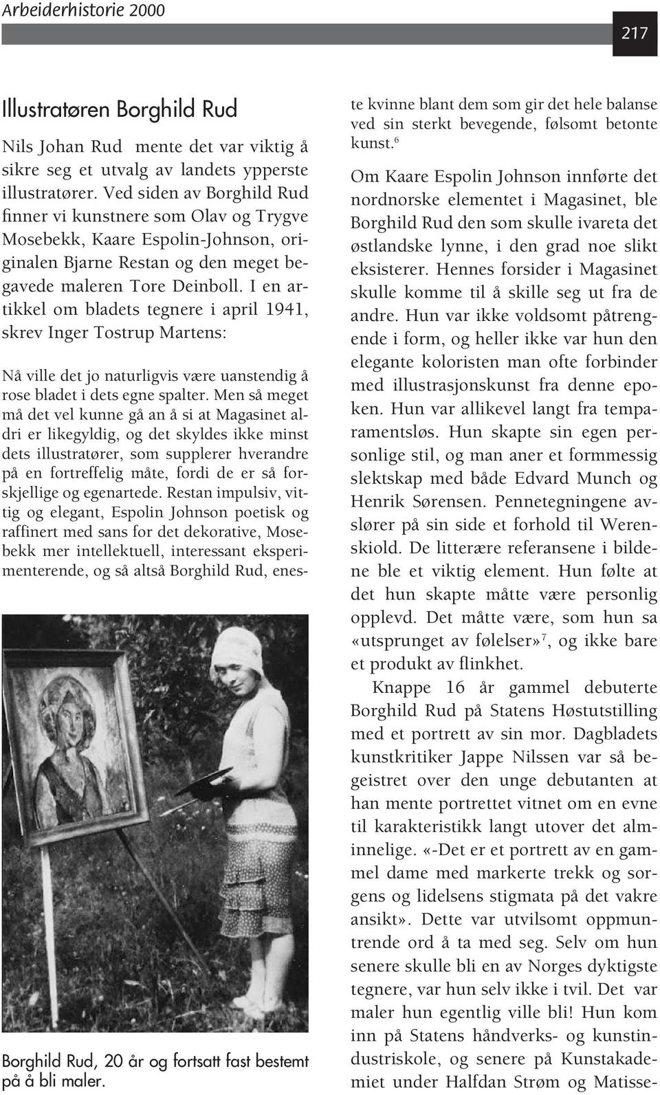 I en artikkel om bladets tegnere i april 1941, skrev Inger Tostrup Martens: Borghild Rud, 20 år og fortsatt fast bestemt på å bli maler.