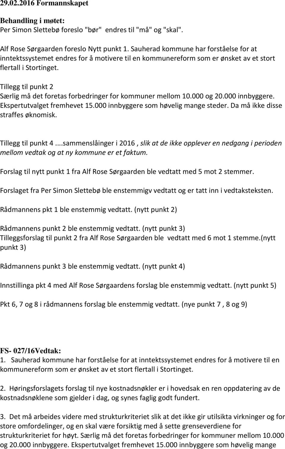 Tillegg til punkt 2 Særlig må det foretas forbedringer for kommuner mellom 10.000 og 20.000 innbyggere. Ekspertutvalget fremhevet 15.000 innbyggere som høvelig mange steder.