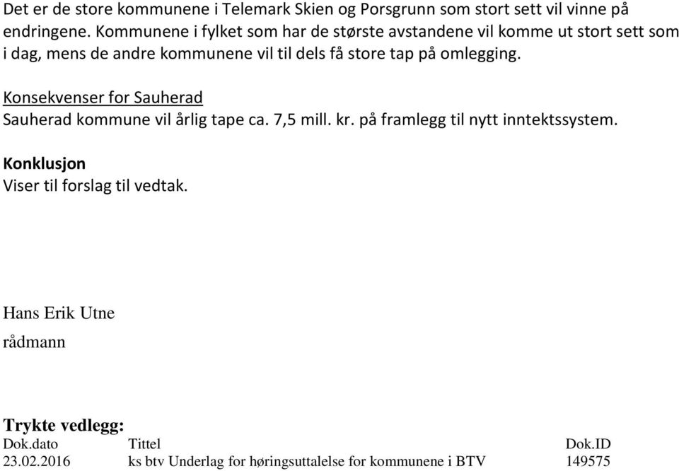 på omlegging. Konsekvenser for Sauherad Sauherad kommune vil årlig tape ca. 7,5 mill. kr. på framlegg til nytt inntektssystem.