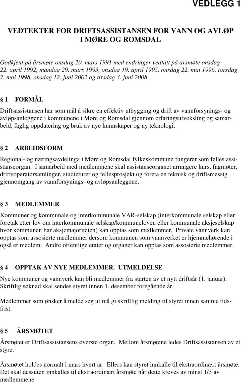 juni 2008 1 FORMÅL Driftsassistansen har som mål å sikre en effektiv utbygging og drift av vannforsynings- og avløpsanleggene i kommunene i Møre og Romsdal gjennom erfaringsutveksling og samarbeid,