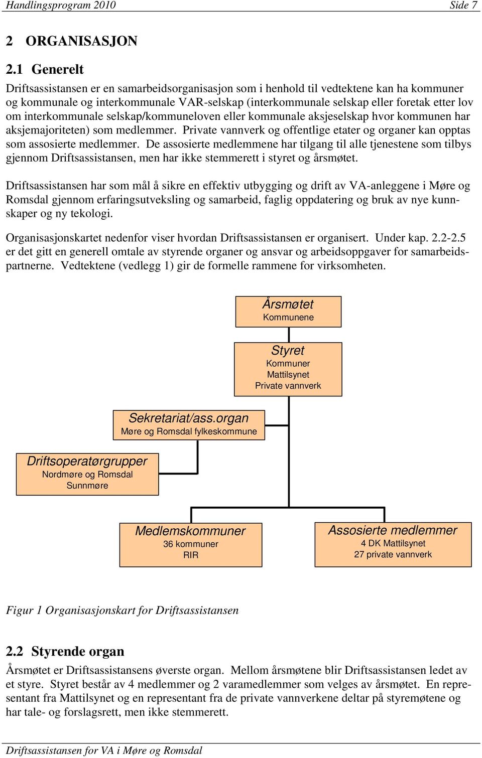 interkommunale selskap/kommuneloven eller kommunale aksjeselskap hvor kommunen har aksjemajoriteten) som medlemmer.