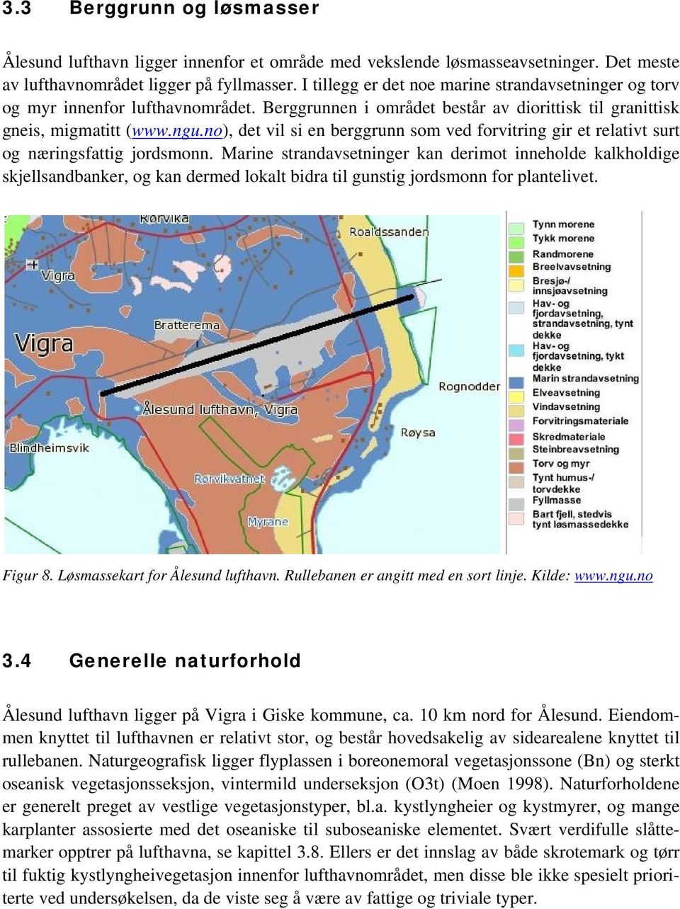 no), det vil si en berggrunn som ved forvitring gir et relativt surt og næringsfattig jordsmonn.