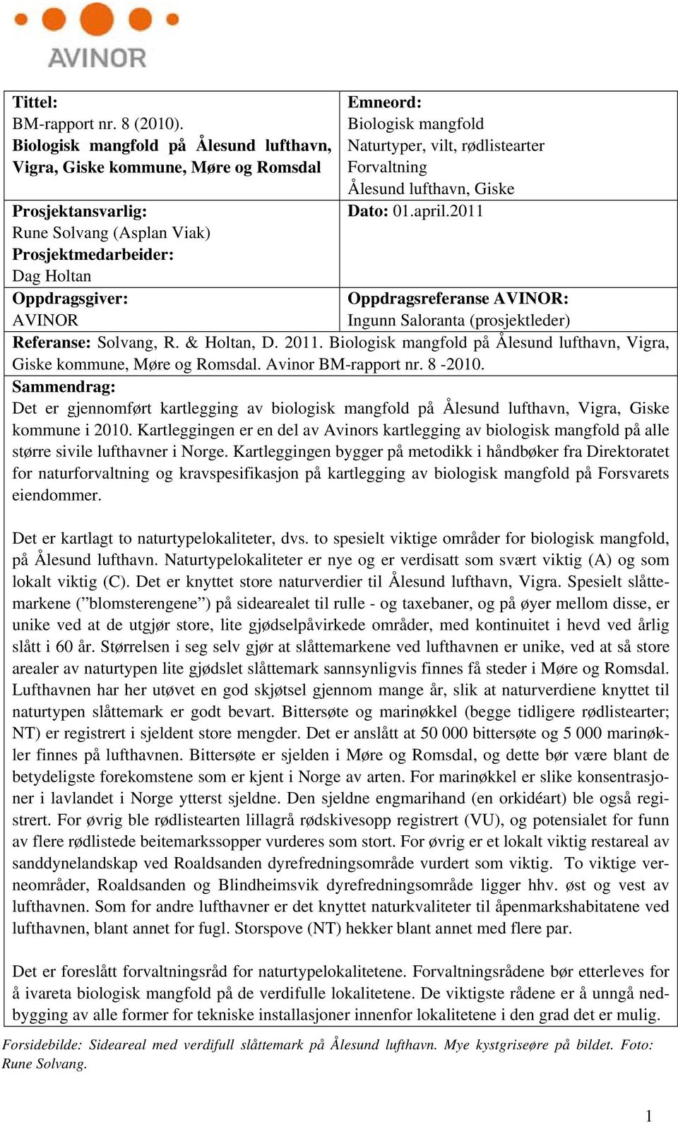 mangfold Naturtyper, vilt, rødlistearter Forvaltning Ålesund lufthavn, Giske Dato: 01.april.2011 Oppdragsreferanse AVINOR: Ingunn Saloranta (prosjektleder) Referanse: Solvang, R. & Holtan, D. 2011.