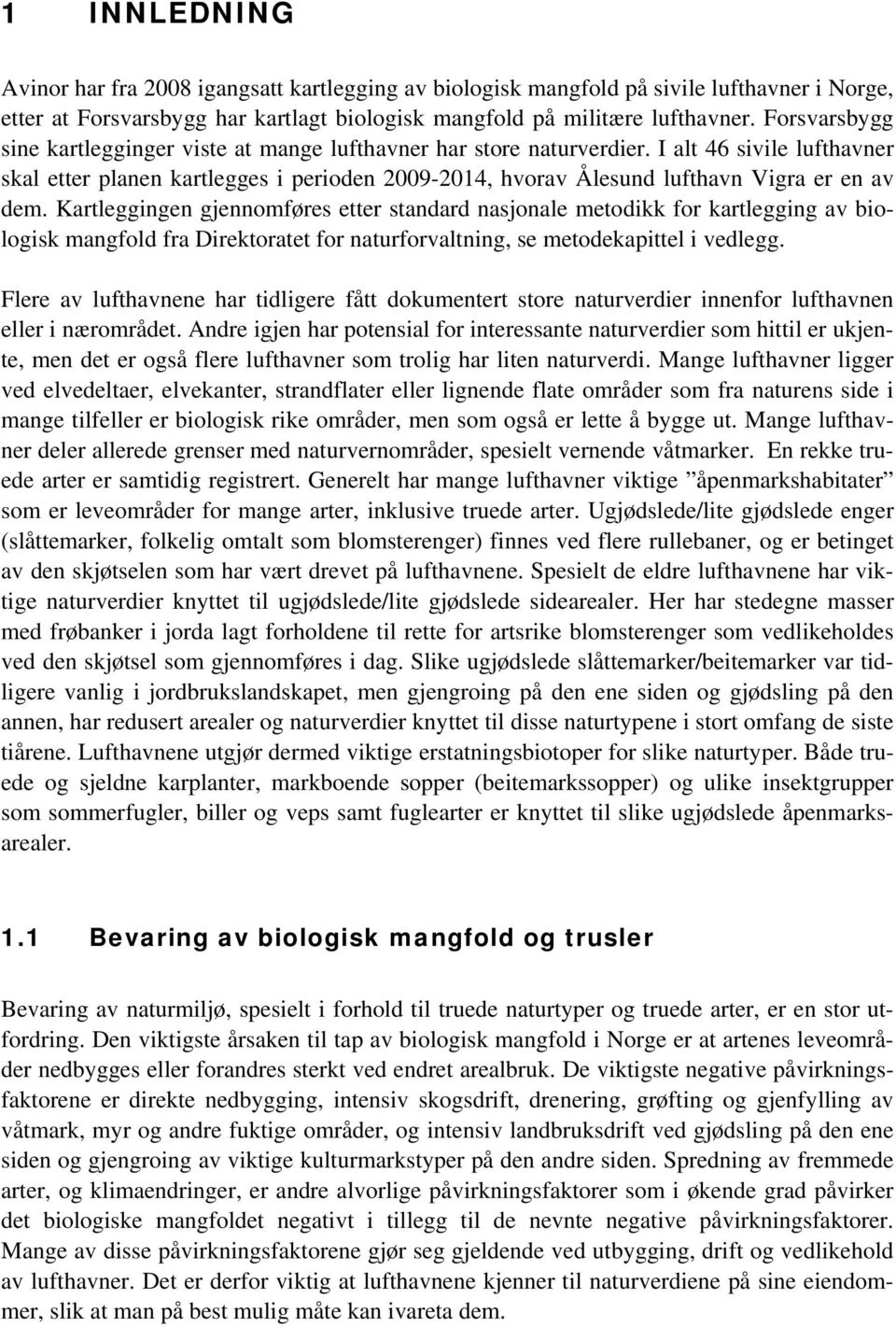 I alt 46 sivile lufthavner skal etter planen kartlegges i perioden 2009-2014, hvorav Ålesund lufthavn Vigra er en av dem.