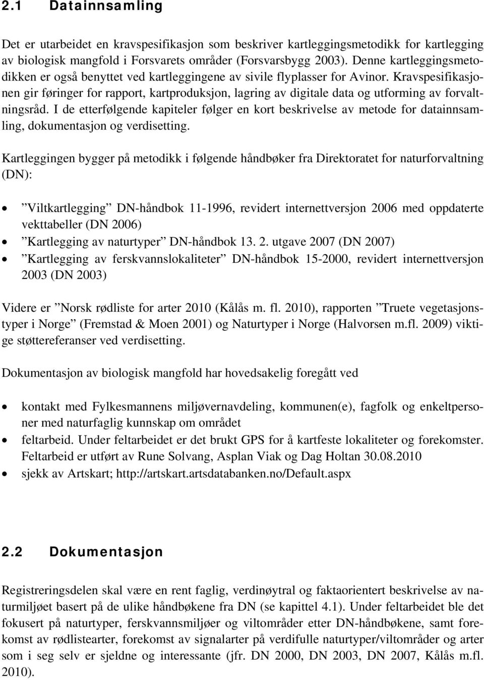 Kravspesifikasjonen gir føringer for rapport, kartproduksjon, lagring av digitale data og utforming av forvaltningsråd.