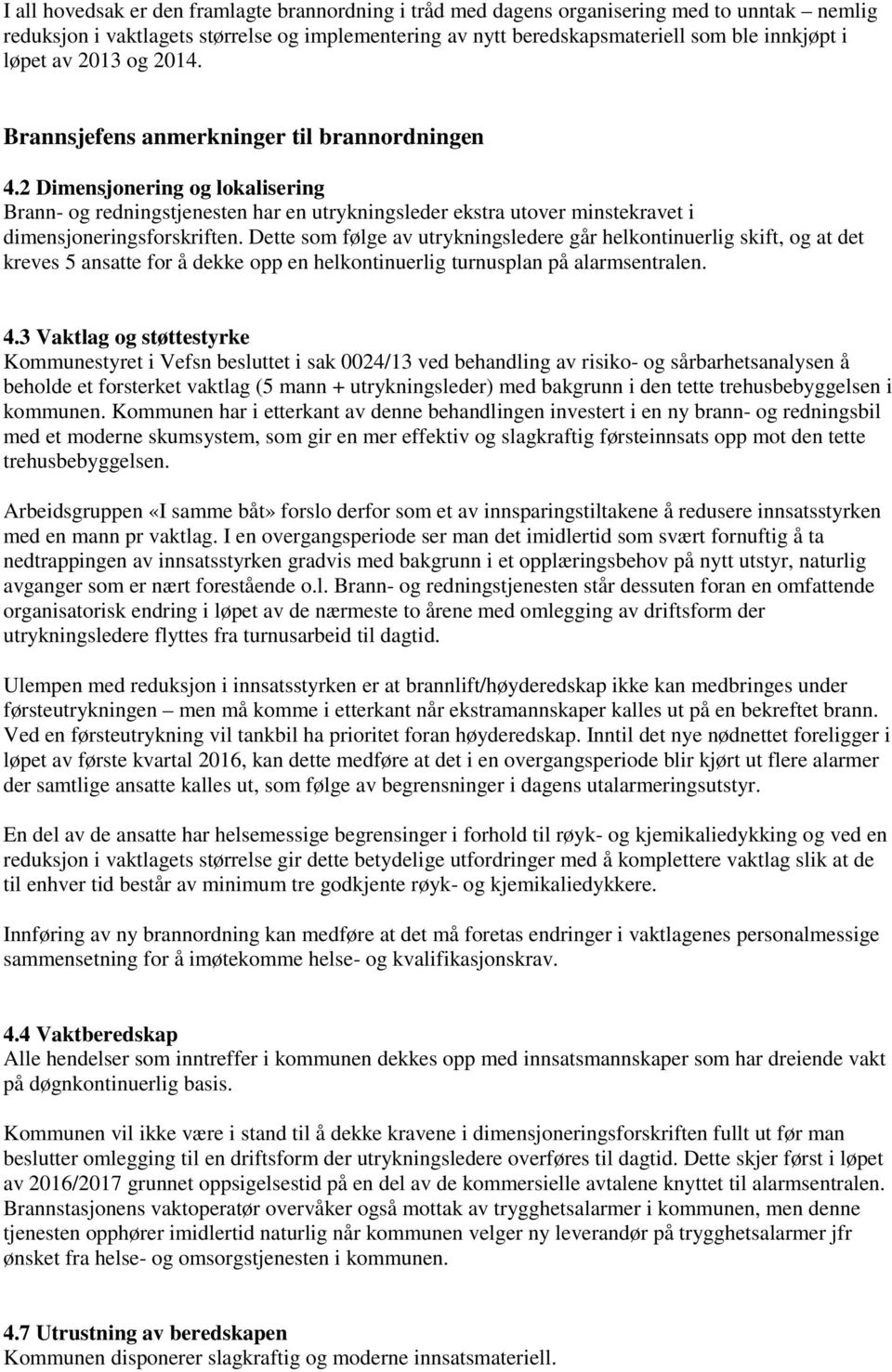 2 Dimensjonering og lokalisering Brann- og redningstjenesten har en utrykningsleder ekstra utover minstekravet i dimensjoneringsforskriften.