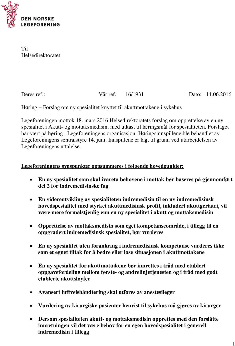 Forslaget har vært på høring i Legeforeningens organisasjon. Høringsinnspillene ble behandlet av Legeforeningens sentralstyre 14. juni.