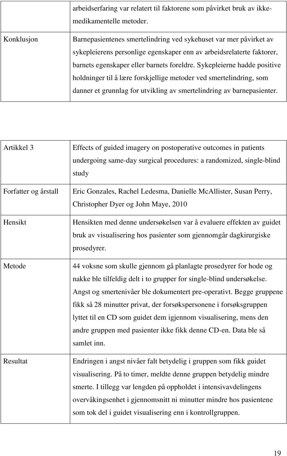 Sykepleierne hadde positive holdninger til å lære forskjellige metoder ved smertelindring, som danner et grunnlag for utvikling av smertelindring av barnepasienter.