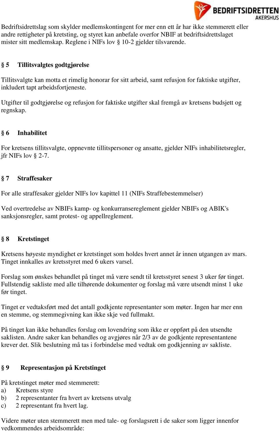 5 Tillitsvalgtes godtgjørelse Tillitsvalgte kan motta et rimelig honorar for sitt arbeid, samt refusjon for faktiske utgifter, inkludert tapt arbeidsfortjeneste.