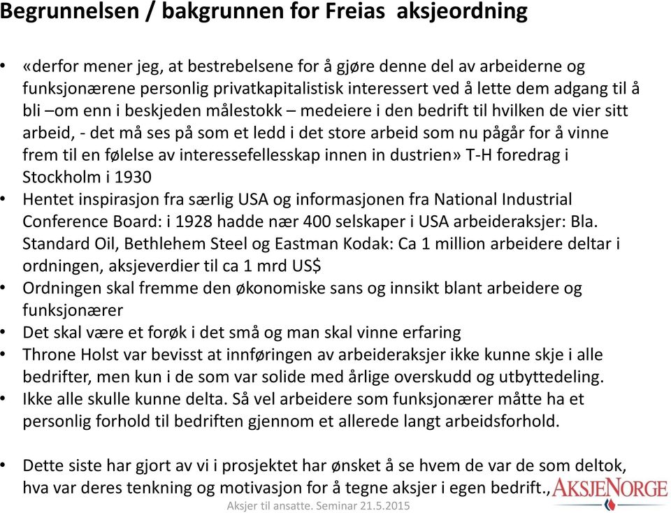 interessefellesskap innen in dustrien» T-H foredrag i Stockholm i 1930 Hentet inspirasjon fra særlig USA og informasjonen fra National Industrial Conference Board: i 1928 hadde nær 400 selskaper i